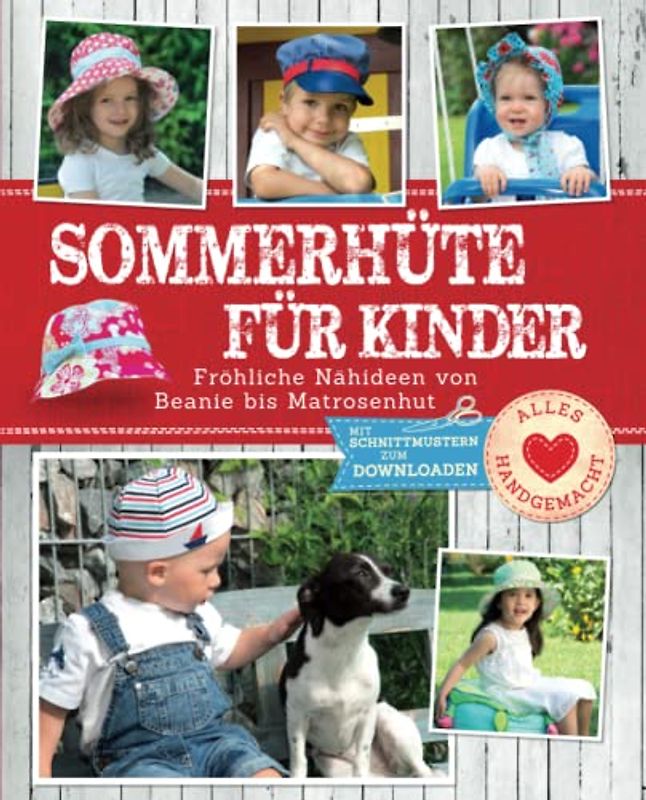 Sommerhüte für Kinder: Fröhliche Nähideen von Beanie bis Matrosenhut. Mit Schnittmustern zum Download (Alles handgemacht)