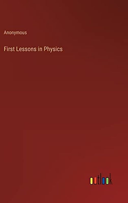 First Lessons in Physics
