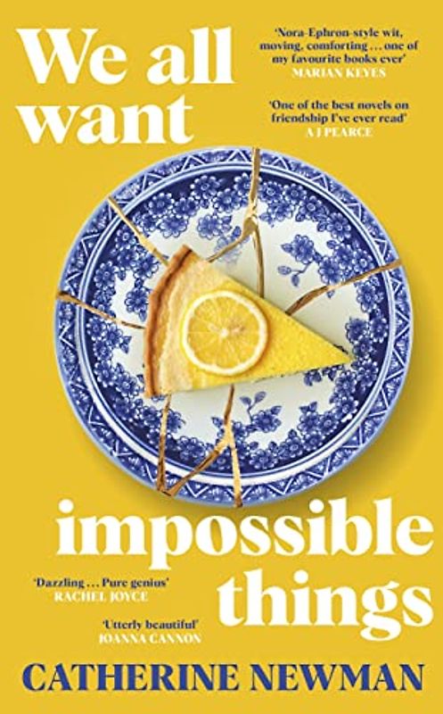 We All Want Impossible Things: For fans of Nora Ephron, a warm, funny and deeply moving story of friendship at its imperfect and radiant best