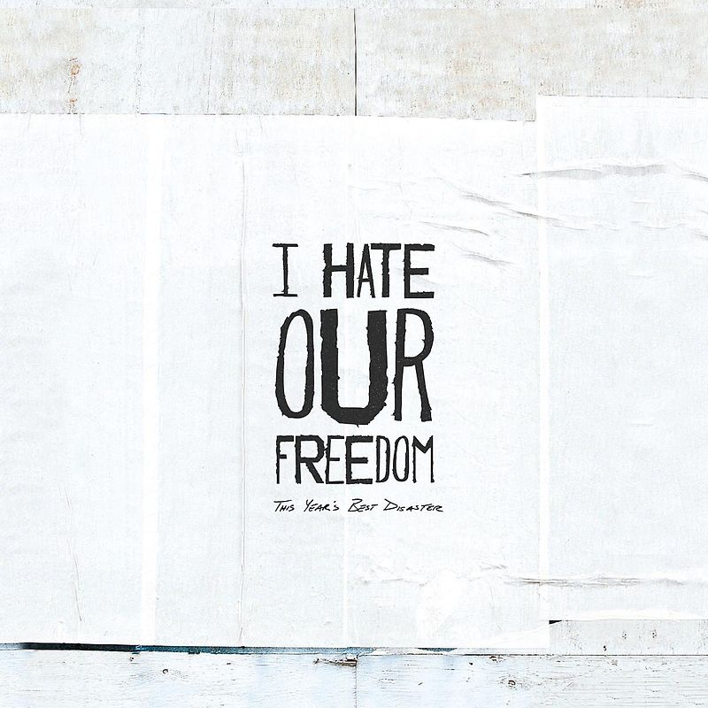 I Hate Our Freedom - This Year'S Best Disaster