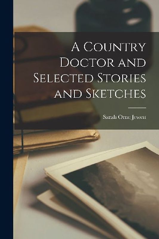 A Country Doctor and Selected Stories and Sketches