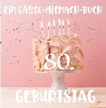 Ein Gäste-Mitmach-Buch 80. Geburtstag: Erinnerungsbuch mit Fragen zum Ausfüllen für ein rundes Geburtstagsfest | Viel Platz zum Eintragen von ... Kreatives Geschenk für alle Geburtstagskinder