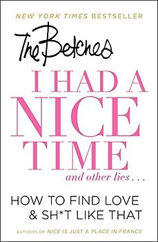 I Had a Nice Time And Other Lies...: How to Find Love & Sh*t Like That