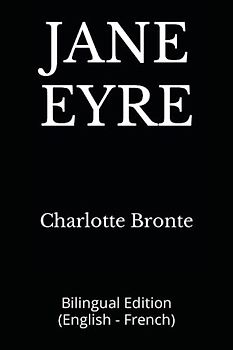 JANE EYRE: Bilingual Edition (English - French)