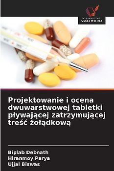 Projektowanie i ocena dwuwarstwowej tabletki p¿ywaj¿cej zatrzymuj¿cej tre¿¿ ¿o¿¿dkow¿