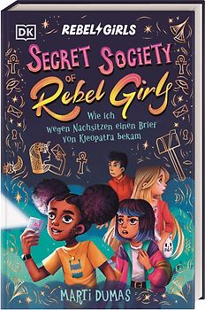 Secret Society of Rebel Girls. Wie ich wegen Nachsitzen einen Brief von Kleopatra bekam (Band 1)