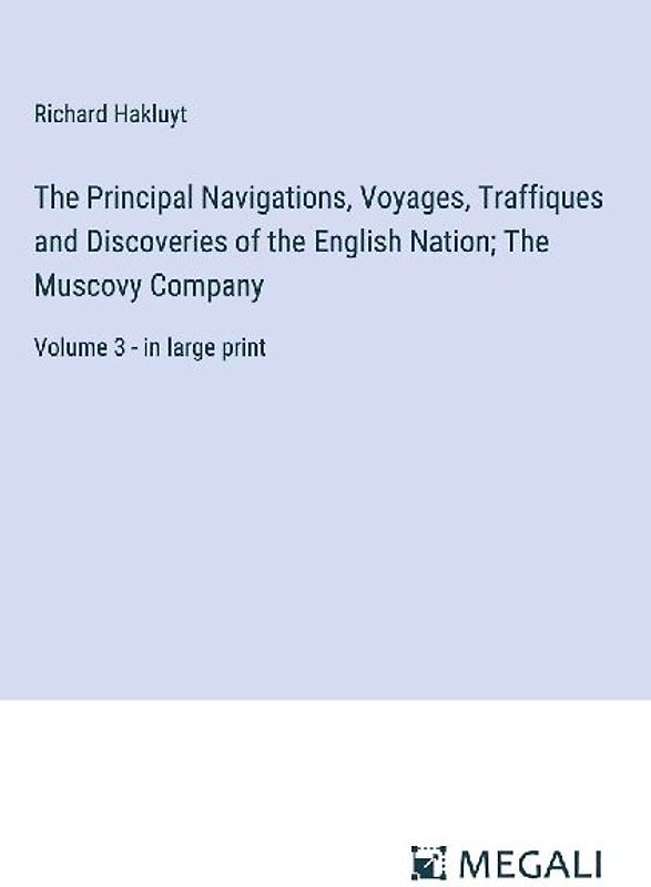 The Principal Navigations, Voyages, Traffiques and Discoveries of the English Nation; The Muscovy Company
