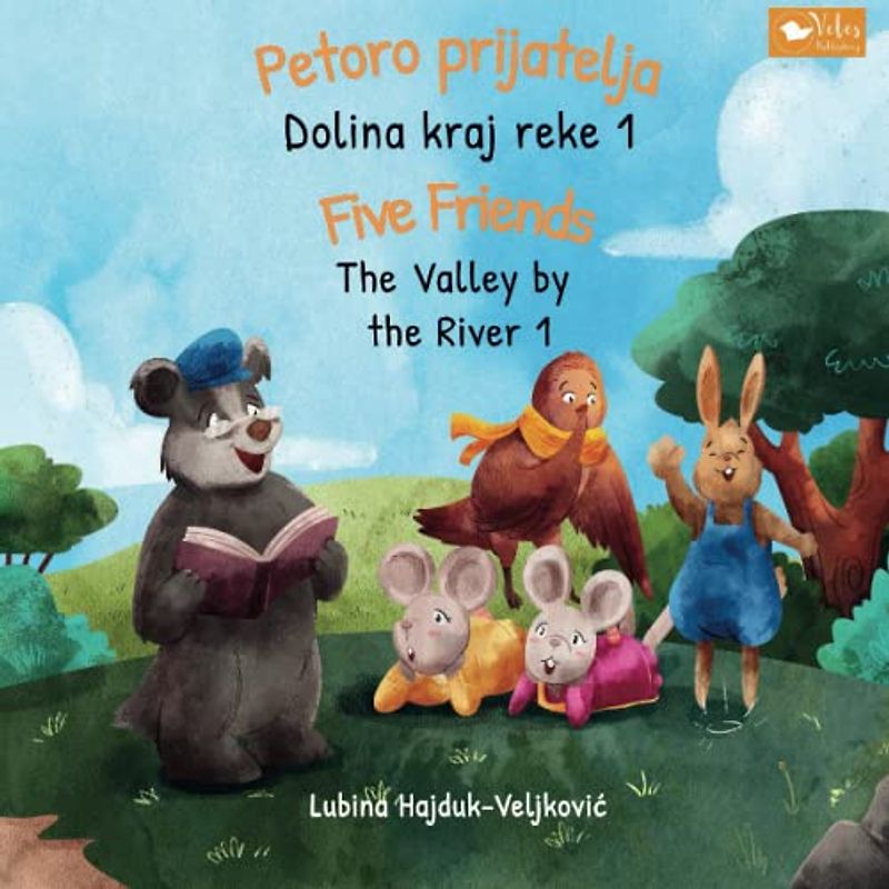 Petoro prijatelja - Dolina kraj reke 1 : Five Friends - The Valley by the River 1: Bilingual children's book picture book Serbian - English (The Valley by the River : Dolina kraj reke, Band 1)