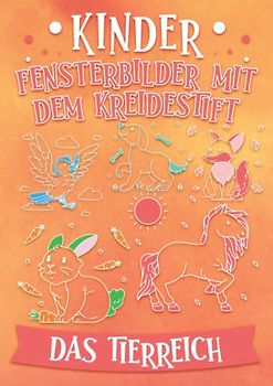 Kinder Fensterbilder mit dem Kreidestift das Tierreich, Haustiere und Wildtiere: Abwechslungsreiche Motive als Kreidemarker Fenstervorlagen mit Hund, Katze, Elefant, Bär und Co.