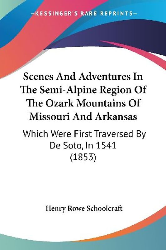 Scenes And Adventures In The Semi-Alpine Region Of The Ozark Mountains Of Missouri And Arkansas