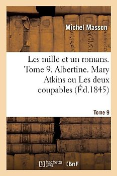 Les Mille Et Un Romans. Tome 9. Albertine. Mary Atkins Ou Les Deux Coupables