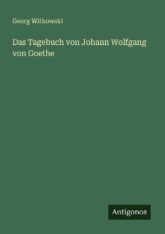Das Tagebuch von Johann Wolfgang von Goethe