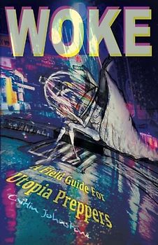 Woke: A Field Guide For Utopia Preppers