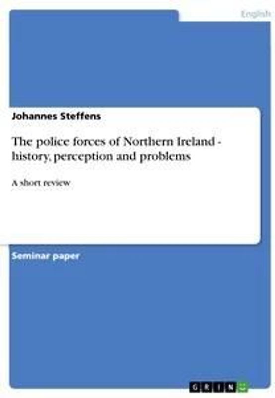 The police forces of Northern Ireland - history, perception and problems