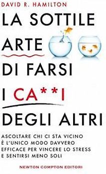La sottile arte di farsi i ca**i degi altri