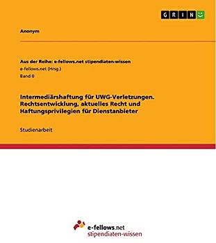 Intermediärshaftung für UWG-Verletzungen. Rechtsentwicklung, aktuelles Recht und Haftungsprivilegien für Dienstanbieter