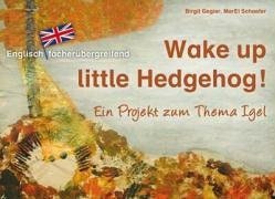 Englisch fächerübergreifend - Wake up, little Hedgehog