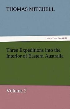 Three Expeditions into the Interior of Eastern Australia