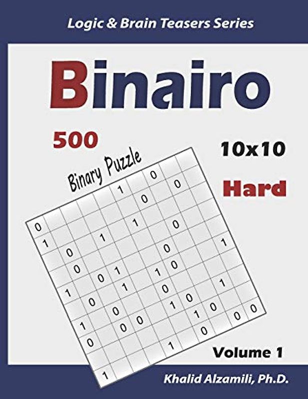 Binairo (Binary Puzzle): 500 Hard Logic Puzzles (10x10) (Logic & Brain Teasers Series, Band 1)