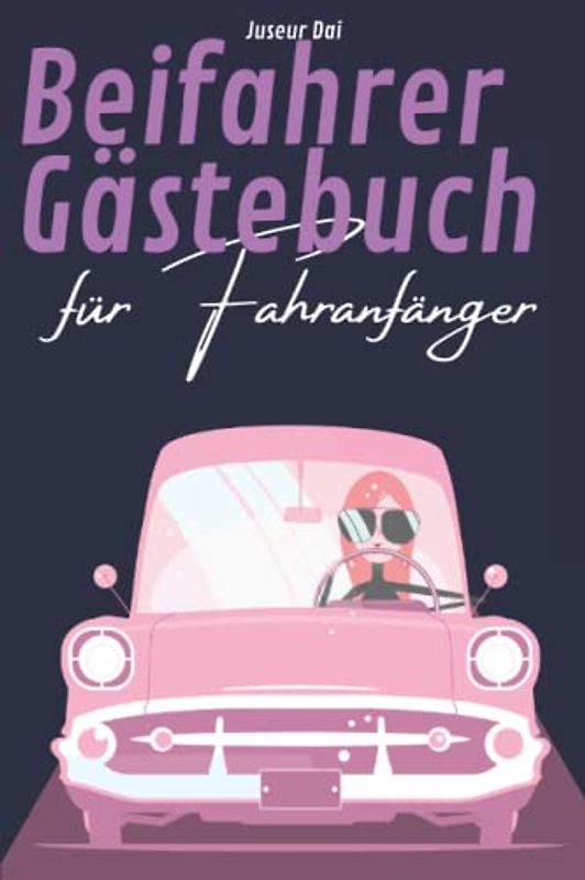 Beifahrer Gästebuch für Fahranfänger: Das perfekte Geschenk zur bestandenen Fahrprüfung