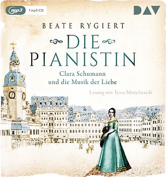 Die Pianistin. Clara Schumann und die Musik der Liebe