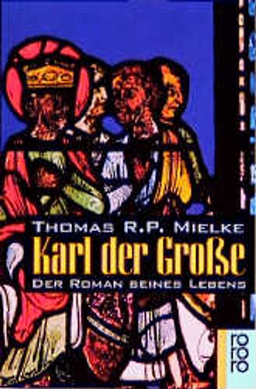 Karl der Grosse. Der Roman seines Lebens