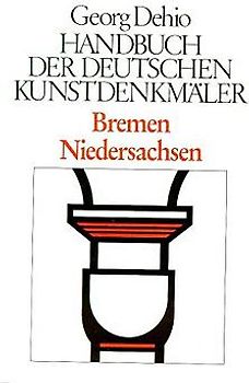 Georg Dehio: Dehio - Handbuch der deutschen Kunstdenkmäler / Dehio - Handbuch der deutschen Kunstdenkmäler / Bremen, Niedersachsen