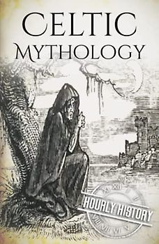 Celtic Mythology: A Concise Guide to the Gods, Sagas and Beliefs (Greek Mythology - Norse Mythology - Egyptian Mythology - Celtic Mythology)