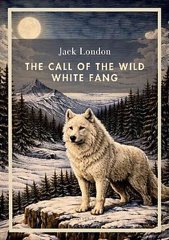 Jack London: The Call of the Wild / White Fang (English Edition)