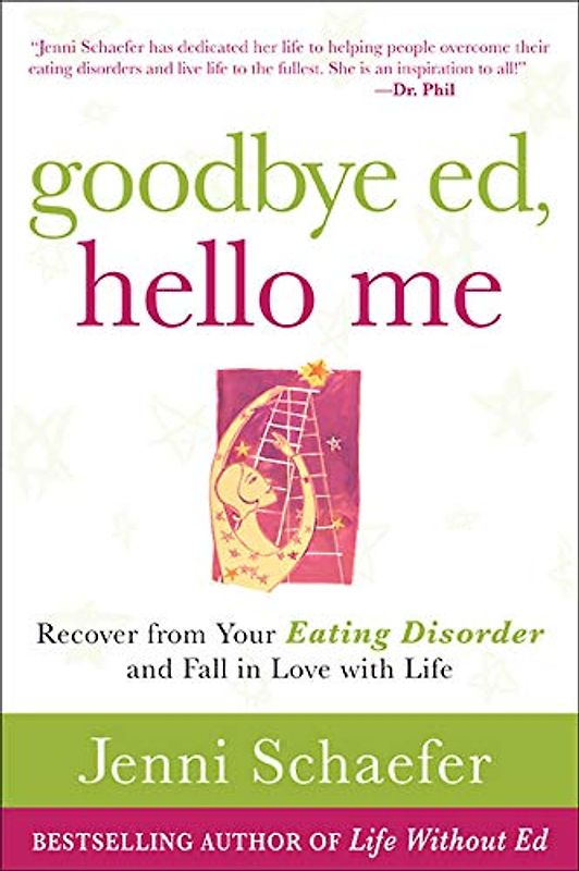 Goodbye Ed, Hello Me: Recover from Your Eating Disorder and Fall in Love with Life - Jenni Schaefer