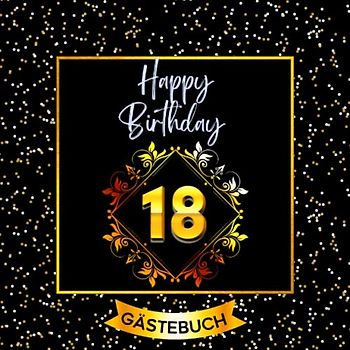 18 Happy Birthday: Gästebuch zum 18. Geburtstag für mädchen und jungs I 120 Seiten für 60 geschriebene Glückwünsche, Widmungen und Fotos I Geburtstagszubehör, Dekoration für Geburtstagsfeier