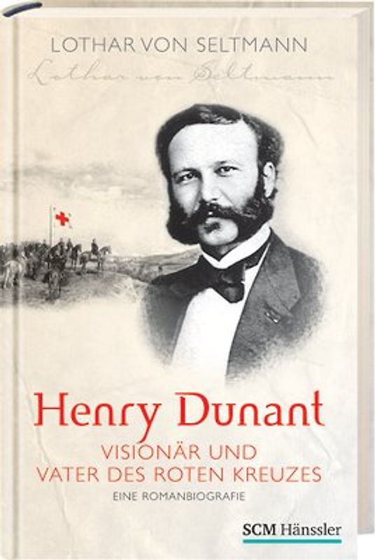 Henry Dunant - Visionär und Vater des Roten Kreuzes