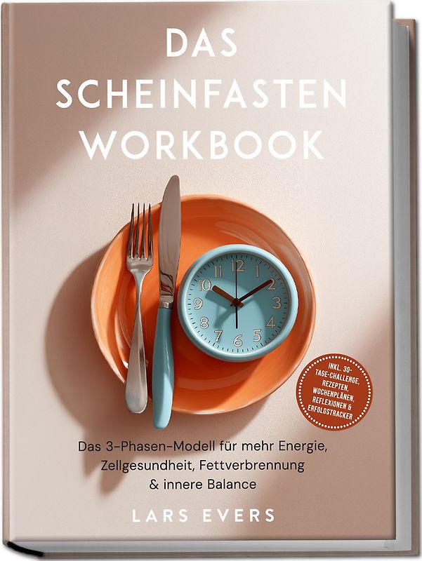 Das Scheinfasten Workbook: Das 3-Phasen-Modell für mehr Energie, Zellgesundheit, Fettverbrennung & innere Balance – inkl. 30-Tage-Challenge, Rezepten, Wochenplänen, Reflexionen & Erfolgstracker
