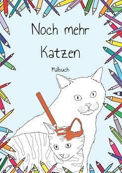 Noch mehr Katzen Malbuch: Großes Malbuch für groß und klein, Soft Cover DinA4 40 tolle Ausmalbilder mit breiten Linien ab 7 (Meine Malbücher)
