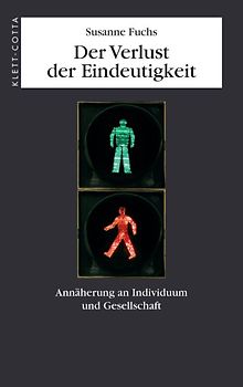 Der Verlust der Eindeutigkeit. Annäherung an Individuum und Gesellschaft