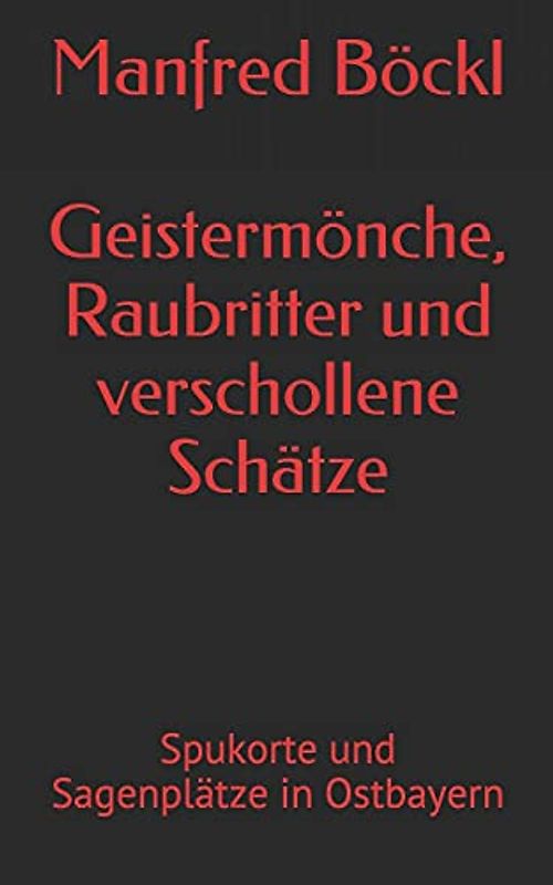 Geistermönche, Raubritter und verschollene Schätze: Spukorte und Sagenplätze in Ostbayern