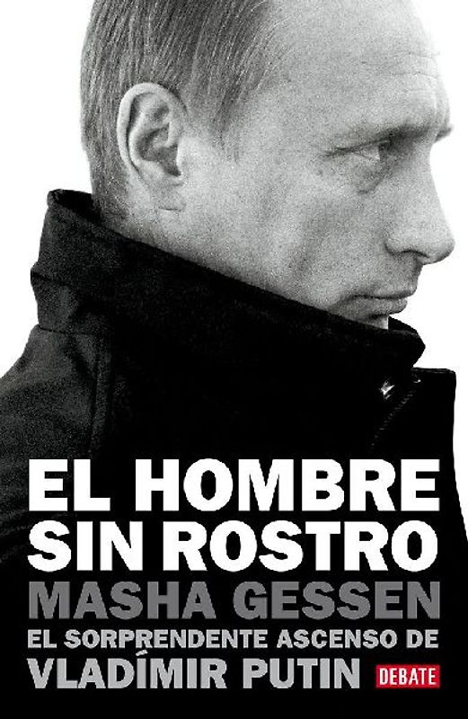 El hombre sin rostro : el sorprendente ascenso de Vladimir Putin