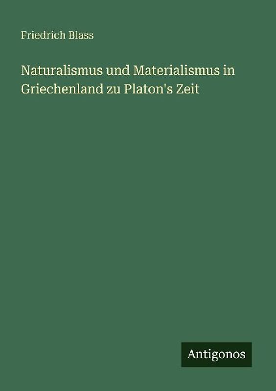 Naturalismus und Materialismus in Griechenland zu Platon's Zeit