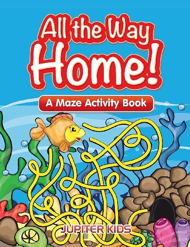 All the Way Home! A Maze Activity Book