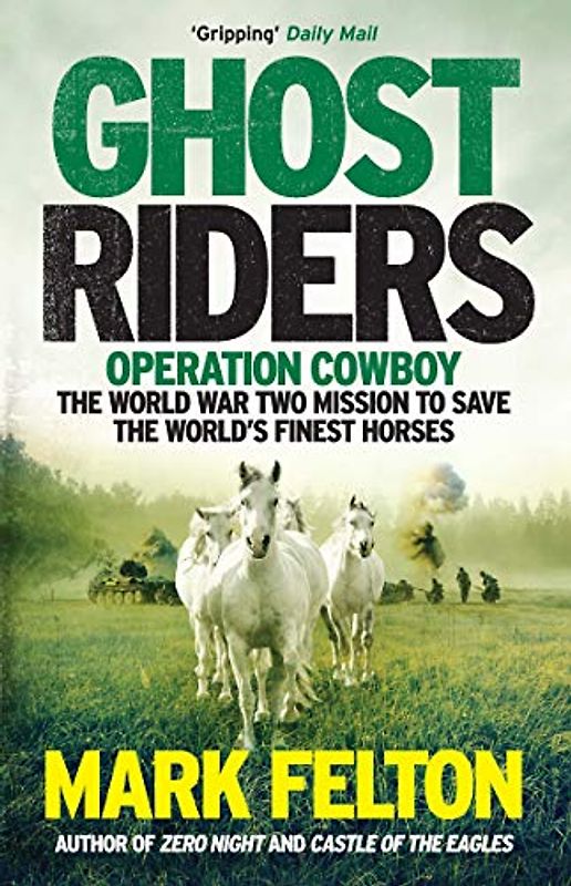 Ghost Riders: Operation Cowboy, the World War Two Mission to Save the World's Finest Horses