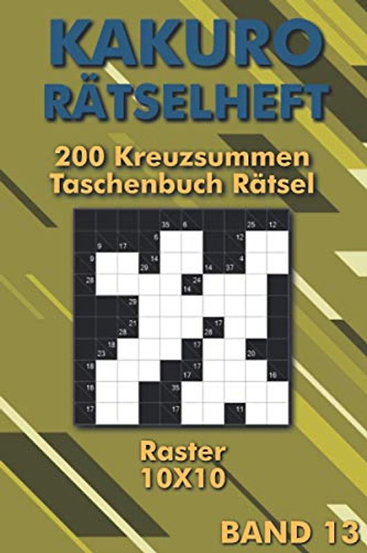 Kakuro Rätselheft: Rätselbuch mit schweren japanischen Kreuzsummen im 10x10 Raster für unterwegs (Kakuro Taschenbuch)