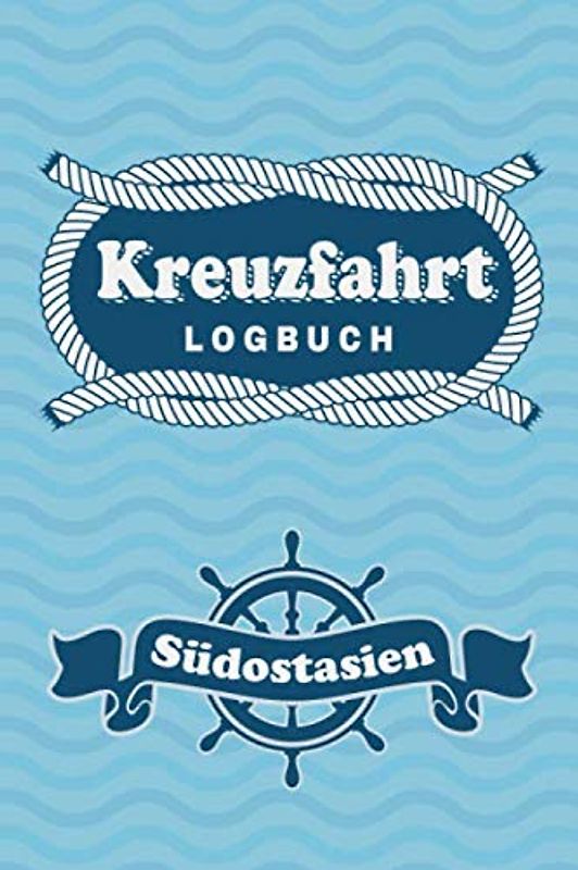 Kreuzfahrt Logbuch Südostasien: Tagebuch für eine Südostasien Kreuzfahrt. Reisetagebuch für 60 Reisetage auf dem Schiff für Urlaub Reiseerinnerungen ... oder Abschiedsgeschenk als Buch oder Zubeh