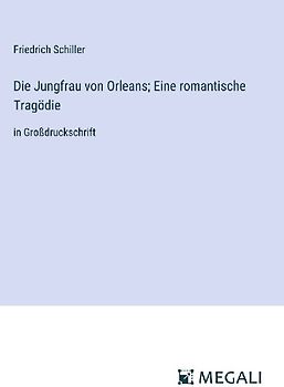 Die Jungfrau von Orleans; Eine romantische Tragödie