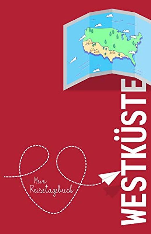 USA Westküste - Mein Reisetagebuch: Zum Selberschreiben und Gestalten, zum Ausfüllen und als Abschiedsgeschenk