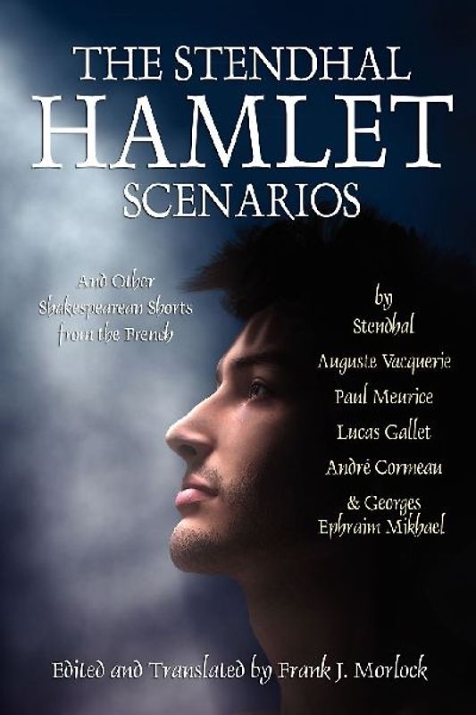 The Stendhal Hamlet Scenarios and Other Shakespearean Shorts from the French