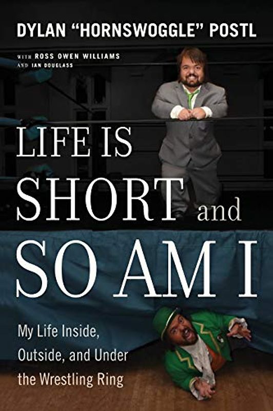 Life Is Short & So Am I: My Life Inside, Outside, and Under the Wrestling Ring