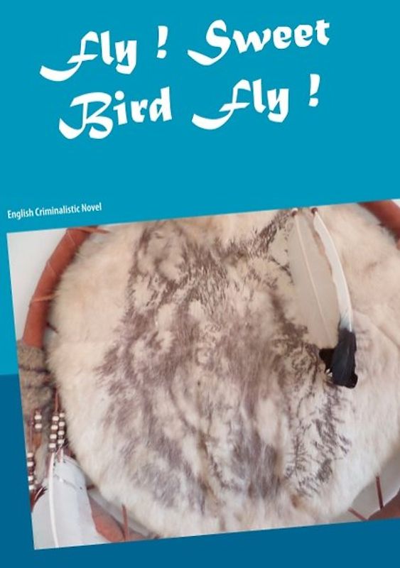 Fly ! Sweet Bird Fly !