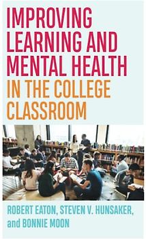 Improving Learning and Mental Health in the College Classroom (Teaching and Learning in Higher Education)