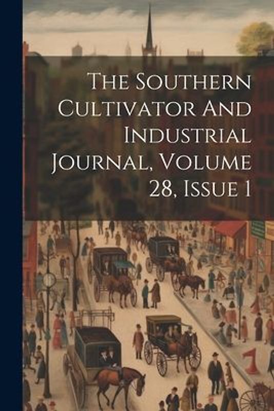 The Southern Cultivator And Industrial Journal, Volume 28, Issue 1