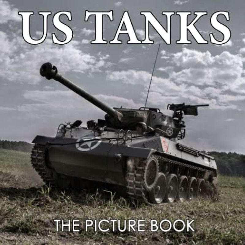 The Picture Book of US Tanks: Tanks Colorful Pages For All Ages Relaxation And Stress Relief | Ideal Gift For Birthday (30 Premium Pictures With Names) (Picture Books, Band 2)